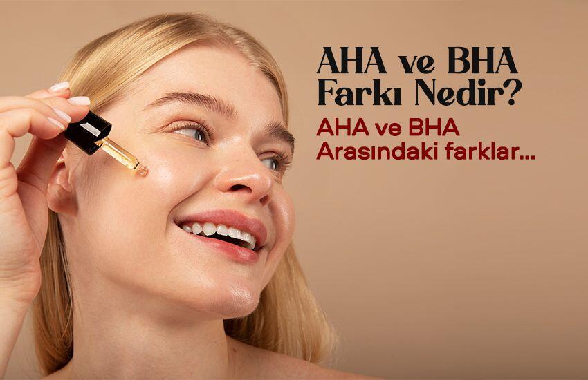 AHA ve BHA Farkı Nedir? AHA ve BHA Arasındaki Farklar